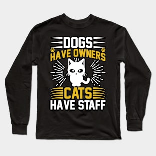 Dogs Have Owners Cats Have Staff  T Shirt For Women Men Long Sleeve T-Shirt